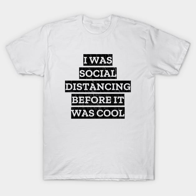 I Was Social Distancing Before It Was Cool T-Shirt by LunaMay